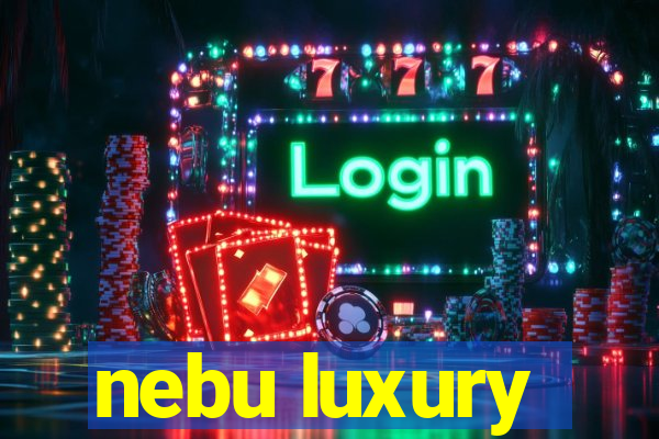 nebu luxury